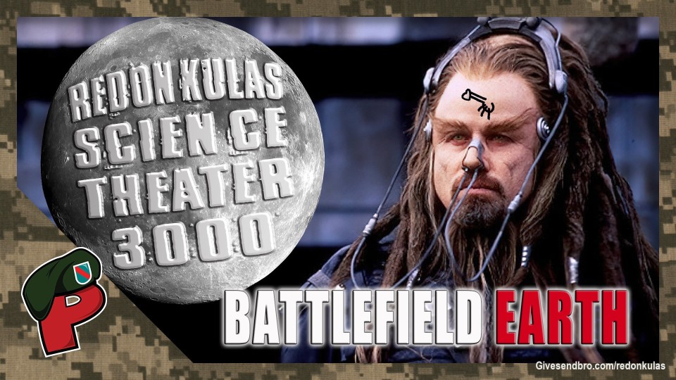 Unchained Skid joins the Crazy Drunk Uncles to watch the L. Ron Hubbard masterpiece of crap tonight at 8pm EST. Every $100 donated is three shots of whiskey (one per host)!
#GruntSpeakLive #BattlefieldEarth #RST3K

mgtow.tv/watch/4cfkQsEOBq6Lsho

https://odysee.com/@REDONKULAS:e/rst3k-battlefield-earth:0